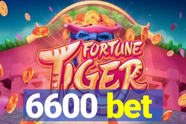 6600 bet